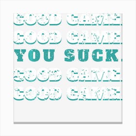 Good Game Good Game You Suck Funny Hockey Saying Canvas Print