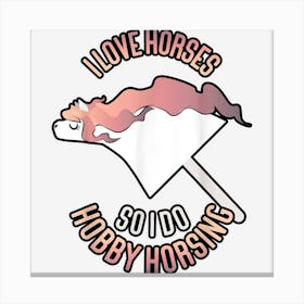 Hobby Horsing I Love Horses Canvas Print