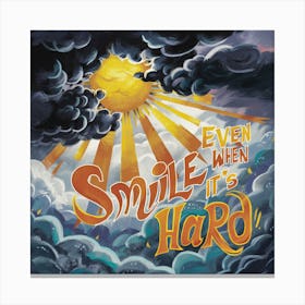 Smile, even when it's hard Canvas Print