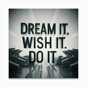 Dream It Wish It Do It Canvas Print