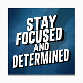 Stay Focused And Determined Canvas Print