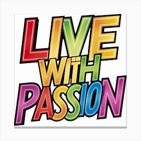 Live With Passion 2 Canvas Print