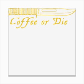 Coffee Or Die Canvas Print