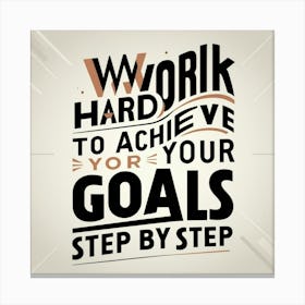 Work Hard To Achieve Your Goals Step By Step 1) Canvas Print