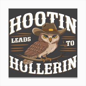 Hootin Leads To Hollerin Owl Cowboy Canvas Print