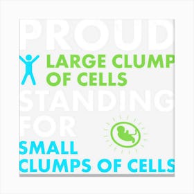 Clump Of Cells Anti Abortion Pro Life Gif Canvas Print