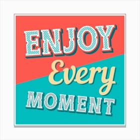 Enjoy Every Moment 6 Canvas Print