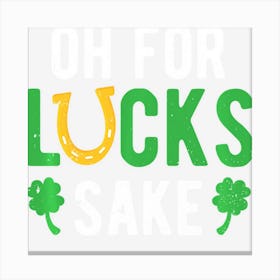 Hot Trend Oh For Lucks Sake Funny Horseshoe Shamrock Canvas Print