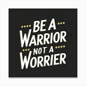 Be A Warrior Not A Worrier Canvas Print