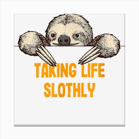 Taking Life Slothly Funny Sloth Lover Humor Lazy Sarcastic Canvas Print