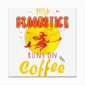 Womens Broomstick Runs On Coffee Vintage Halloween Coffee Lover Canvas Print