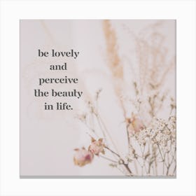 Be Lovely And Appreciate The Beauty In Life Canvas Print