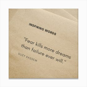 Fear Kills More Dreams Than Failure Ever Will Canvas Print