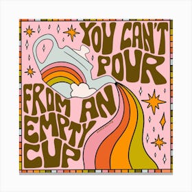 You Cant Pour From An Empty Cup Canvas Print
