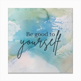 Be Good To Yourself Canvas Print