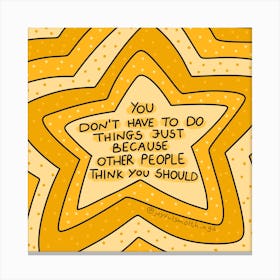 You Don'T Have To Do Things Just Because Other People Think You Should Canvas Print