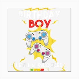 Birthday Boy Level 6 Unlocked 6 Yrs Old Video Games Lover Canvas Print