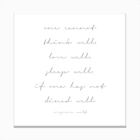 One Cannot Think Well If One Has Not Dined Well Virginia Woolf Quote Script Canvas Print
