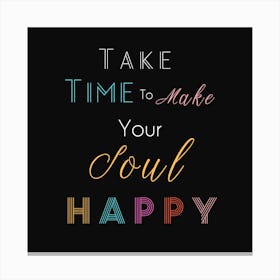 Take Time To Make Your Soul Happy II Canvas Print