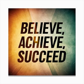 Believe Achieve Succeed 1 Canvas Print