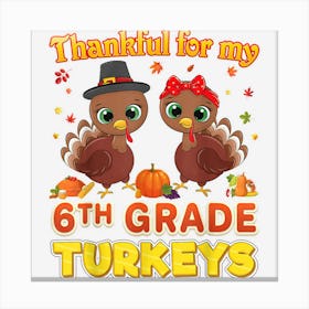 Thankful For My 6th Grade Turkeys Thanksgiving Sixth Teacher Canvas Print