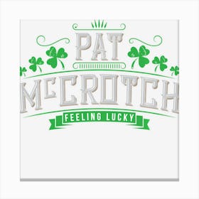 Pat Mccrotch Luck Of The Irish Funny St Patricks Day Canvas Print