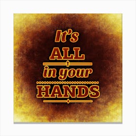 It'S All In Your Hands Motivation Life Courage Enjoy Life Canvas Print