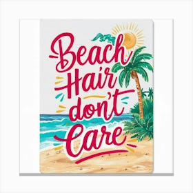 Beach Hair Don'T Care 1 Canvas Print