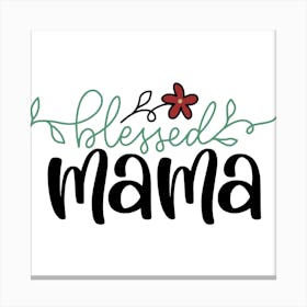 Blessed Mama Happy Mother's Day 1 Canvas Print