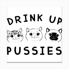 Drink Up Pussies Canvas Print