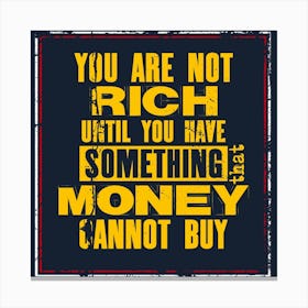 You Are Not Rich Until You Have Something Money Cannot Buy, Inspiring motivation quote Canvas Print