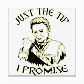 Just The Tip I Promise Scary Evil Halloween Mask Knife Canvas Print