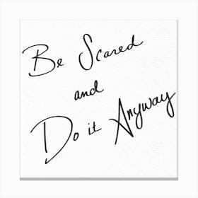 Be Scared And Do It Anyway - Motivational Quotes Canvas Print