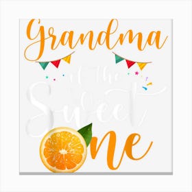 Grandma Of The Sweet One 1st Birthday Family Orange Fruit Canvas Print