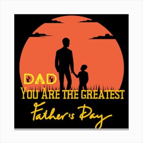 Dad You Are The Greatest Father's Day Canvas Print