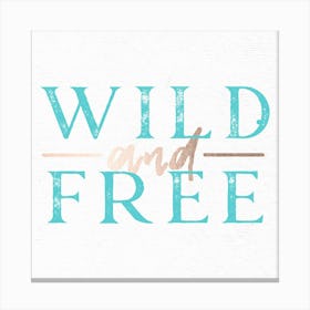 Wild And Free - Rose Gold and Teal Quote Canvas Print
