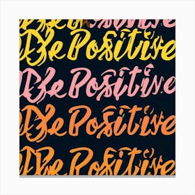 Be Positive Canvas Print