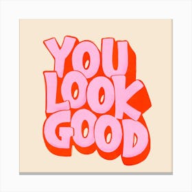 You Look Good Canvas Print