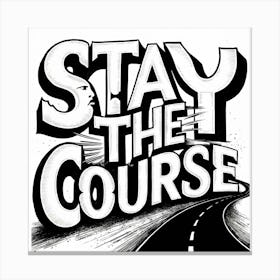 Stay The Course 1 Canvas Print