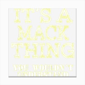 Its A Mack Thing You Wouldnt Understand Matching Family Canvas Print