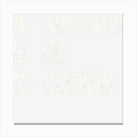 Always Be Coding Tee Programming Motivation Canvas Print