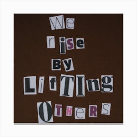 We Rise By Lifting Others Canvas Print