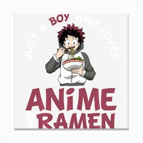 Limited Edition Just A Boy Who Loves Anime And Ramen Man Teen Guys Canvas Print