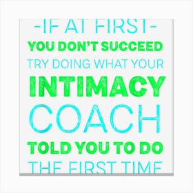 Try Doing What Your Intimacy Coach Told You Motivational Canvas Print