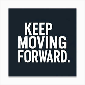 Keep Moving Forward 4 Canvas Print