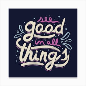 See Good In All Things Square Canvas Print