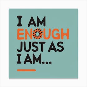 I Am Enough Just As I Am Canvas Print