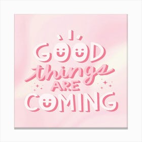 Good Things Are Coming Canvas Print