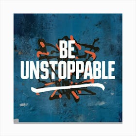 Be Unstoppable 6 Canvas Print