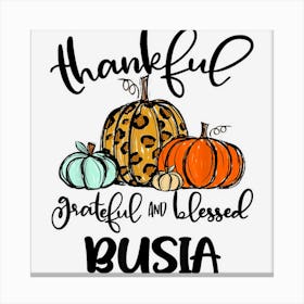 Thankful Grateful Blessed Busia Pumpkin Fall Thanksgiving Canvas Print